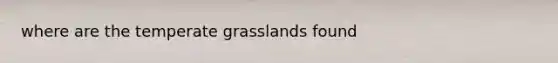 where are the temperate grasslands found