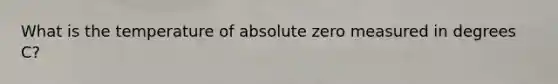 What is the temperature of absolute zero measured in degrees C?