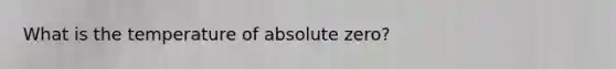 What is the temperature of absolute zero?