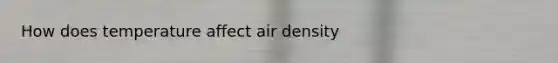 How does temperature affect air density