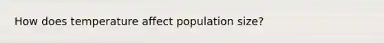 How does temperature affect population size?