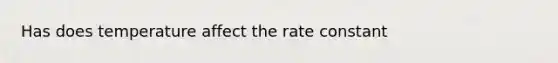 Has does temperature affect the rate constant