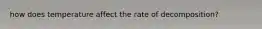 how does temperature affect the rate of decomposition?