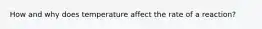 How and why does temperature affect the rate of a reaction?