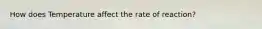 How does Temperature affect the rate of reaction?