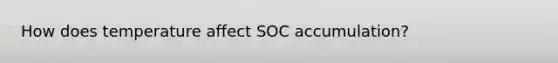 How does temperature affect SOC accumulation?