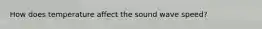 How does temperature affect the sound wave speed?