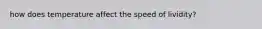 how does temperature affect the speed of lividity?