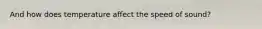 And how does temperature affect the speed of sound?