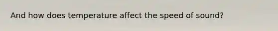 And how does temperature affect the speed of sound?