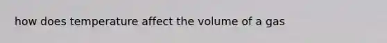 how does temperature affect the volume of a gas