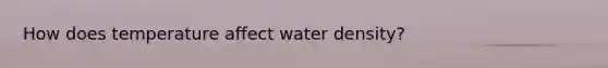 How does temperature affect water density?