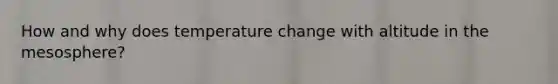 How and why does temperature change with altitude in the mesosphere?