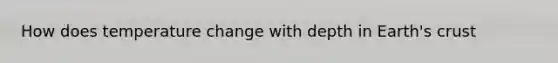 How does temperature change with depth in Earth's crust