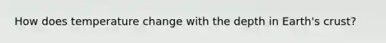 How does temperature change with the depth in Earth's crust?