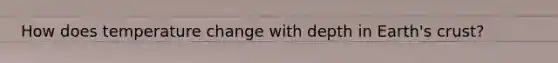 How does temperature change with depth in Earth's crust?