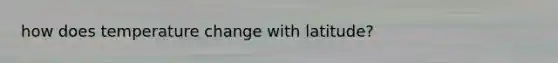 how does temperature change with latitude?