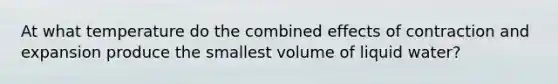 At what temperature do the combined effects of contraction and expansion produce the smallest volume of liquid water?