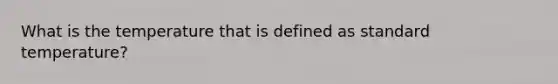 What is the temperature that is defined as standard temperature?