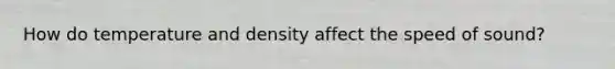 How do temperature and density affect the speed of sound?