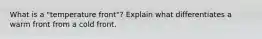 What is a "temperature front"? Explain what differentiates a warm front from a cold front.
