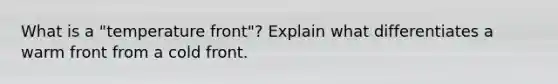 What is a "temperature front"? Explain what differentiates a warm front from a cold front.