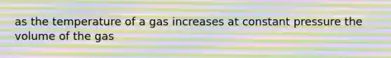as the temperature of a gas increases at constant pressure the volume of the gas