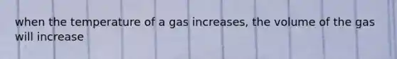 when the temperature of a gas increases, the volume of the gas will increase