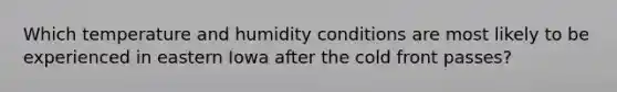 Which temperature and humidity conditions are most likely to be experienced in eastern Iowa after the cold front passes?
