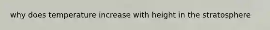 why does temperature increase with height in the stratosphere