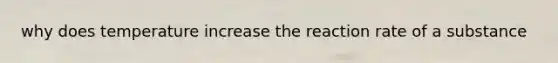 why does temperature increase the reaction rate of a substance