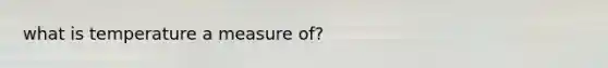what is temperature a measure of?