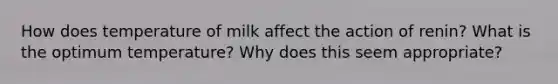 How does temperature of milk affect the action of renin? What is the optimum temperature? Why does this seem appropriate?