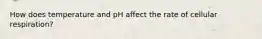 How does temperature and pH affect the rate of cellular respiration?