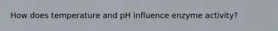 How does temperature and pH influence enzyme activity?