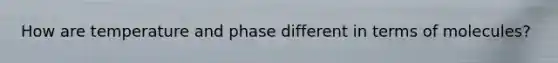 How are temperature and phase different in terms of molecules?