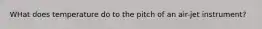 WHat does temperature do to the pitch of an air-jet instrument?