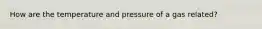 How are the temperature and pressure of a gas related?