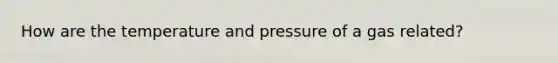 How are the temperature and pressure of a gas related?