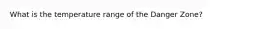 What is the temperature range of the Danger Zone?