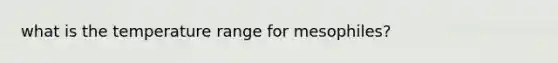 what is the temperature range for mesophiles?