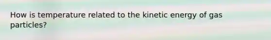 How is temperature related to the kinetic energy of gas particles?