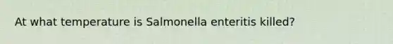 At what temperature is Salmonella enteritis killed?