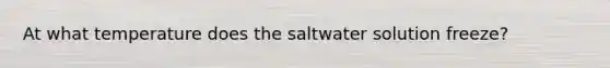 At what temperature does the saltwater solution freeze?