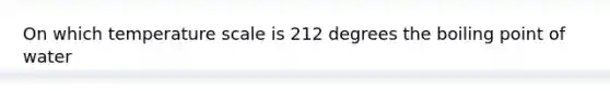 On which temperature scale is 212 degrees the boiling point of water