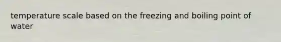 temperature scale based on the freezing and boiling point of water