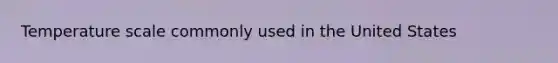 Temperature scale commonly used in the United States