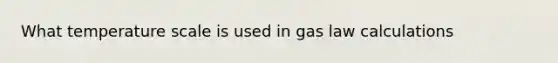 What temperature scale is used in gas law calculations