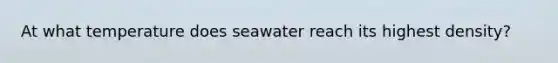 At what temperature does seawater reach its highest density?