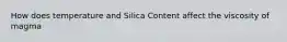 How does temperature and Silica Content affect the viscosity of magma